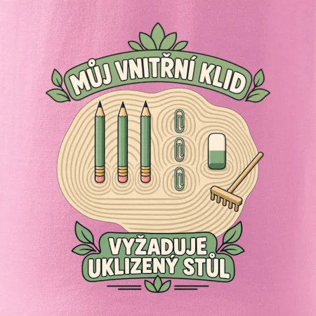 Můj vnitřní klid vyžaduje uklizený stůl