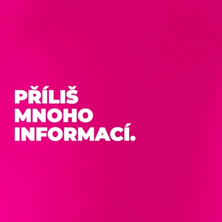 PŘÍLIŠ MNOHO INFORMACÍ.