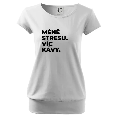 MÉNĚ STRESU.VÍC KÁVY.