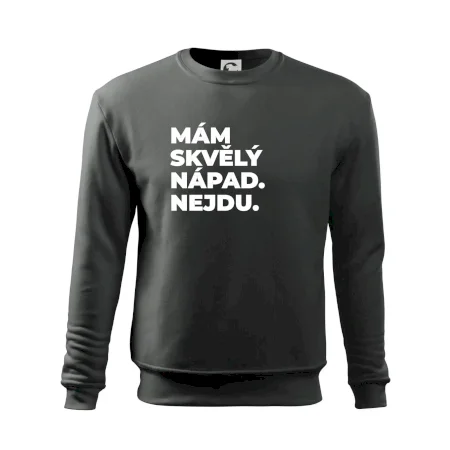 MÁM SKVĚLÝ NÁPAD. NEJDU.