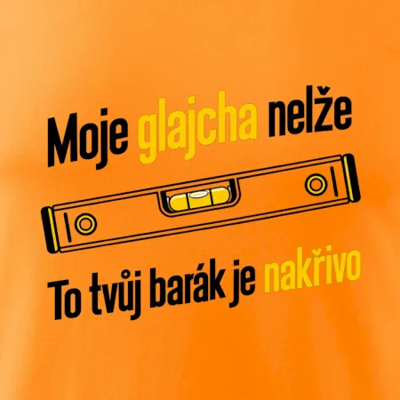 Moje glajcha nelže barák je nakřivo