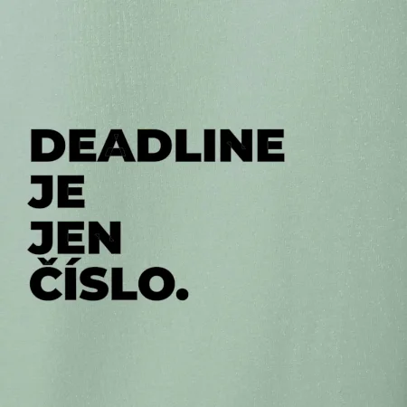 DEADLINE JE JEN ČÍSLO.