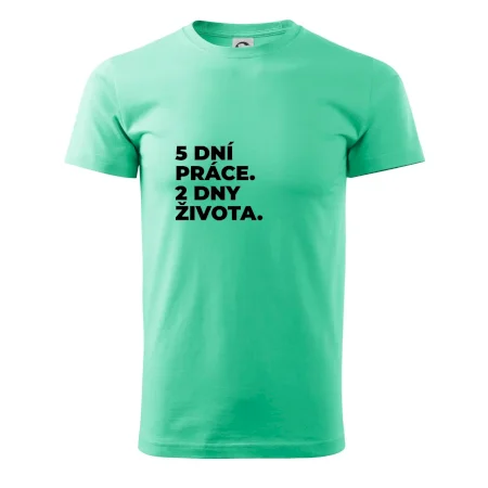 5 DNÍ PRÁCE.  2 DNY ŽIVOTA.