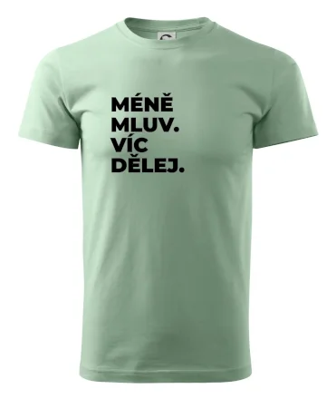 MÉNĚ MLUV. VÍC DĚLEJ.