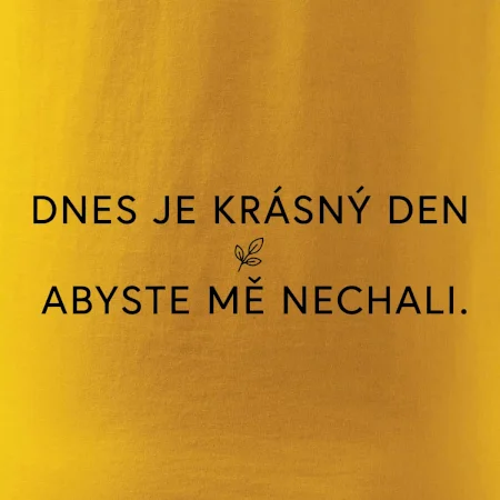 Dnes je krásný den abyste mě nechali bíle