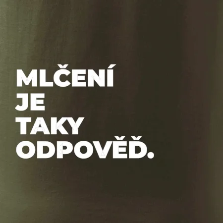 MLČENÍ JE TAKY ODPOVĚĎ.