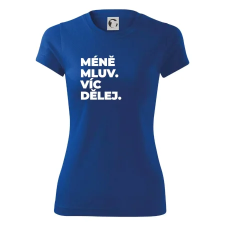 MÉNĚ MLUV. VÍC DĚLEJ.