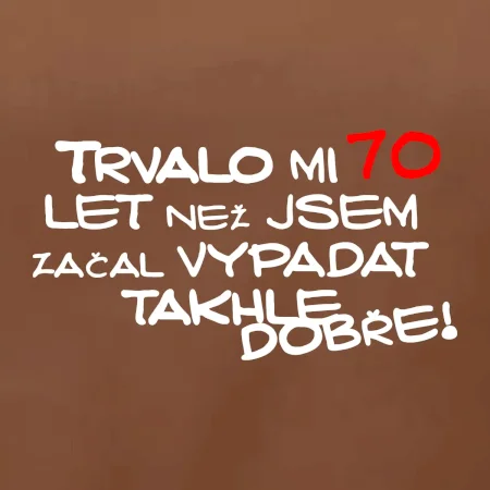 Trvalo mi 70 let než jsem začal vypadat takhle dobře