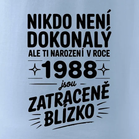 Nikdo není dokonalý ale ti narození v roce 1988 jsou zatraceně blízko