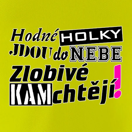 Hodné holky jdou do nebe, zlobivé kam chtějí!