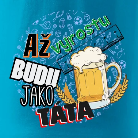 Až vyrostu budu jako táta - pivo