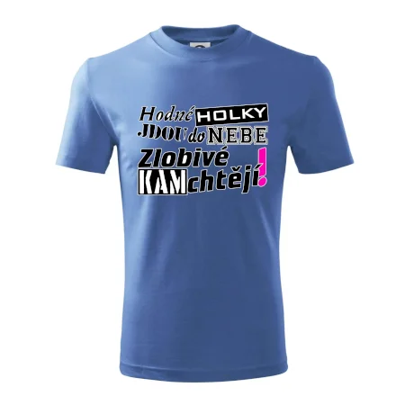 Hodné holky jdou do nebe, zlobivé kam chtějí!