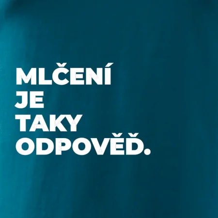 MLČENÍ JE TAKY ODPOVĚĎ.