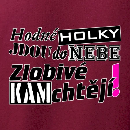 Hodné holky jdou do nebe, zlobivé kam chtějí!