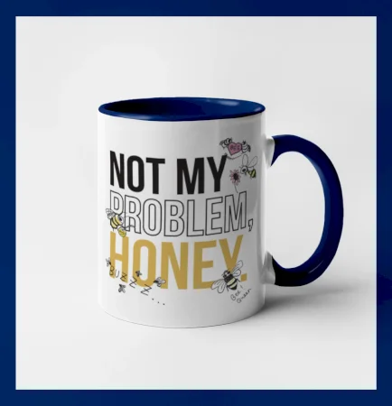 Not my problem, honey