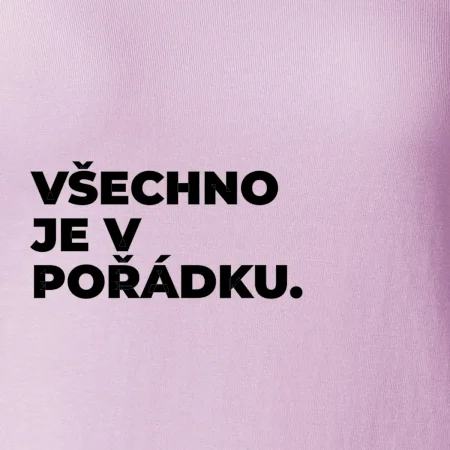 VŠECHNO JE V POŘÁDKU.