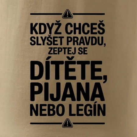 Když chceš slyšet pravdu, zeptej se dítěte, pijana nebo legín