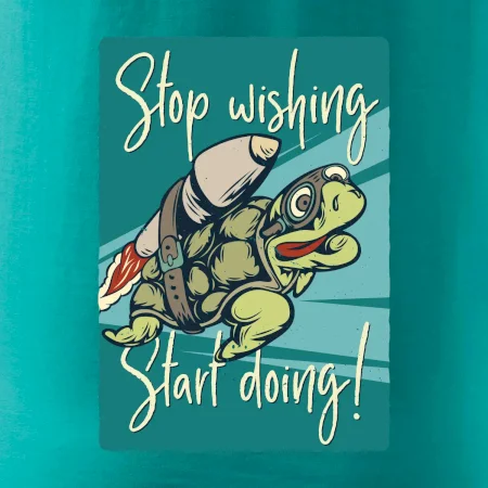 Stop wishing start doing želva