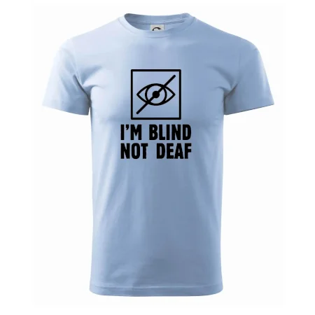 I'm blind not deaf