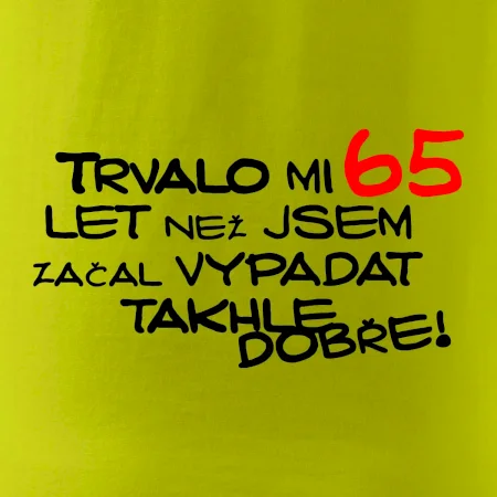 Trvalo mi 65 let než jsem začal vypadat takhle dobře