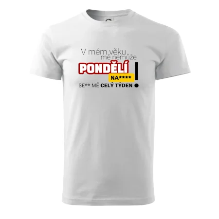 V mém věku mě nemůže pondělí nas****