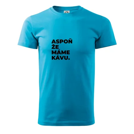 ASPOŇ ŽE MÁME KÁVU.