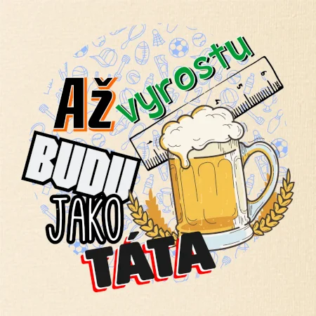 Až vyrostu budu jako táta - pivo