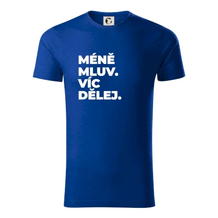 MÉNĚ MLUV. VÍC DĚLEJ.