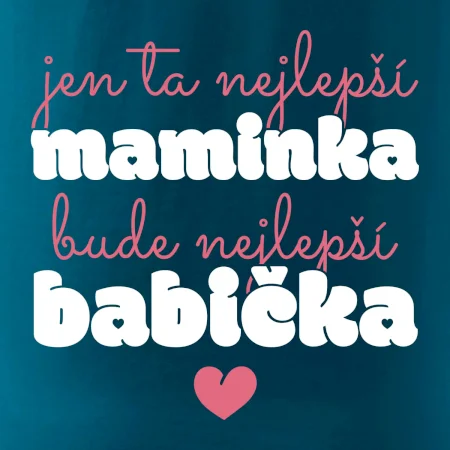 Jen ta nejlepší maminka bude nejlepší babička