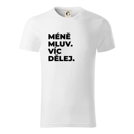MÉNĚ MLUV. VÍC DĚLEJ.