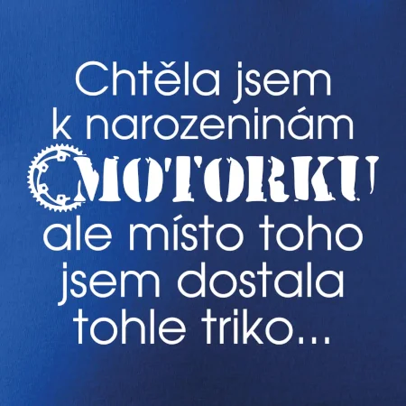 Chtěla jsem dostat motorku - narozeniny