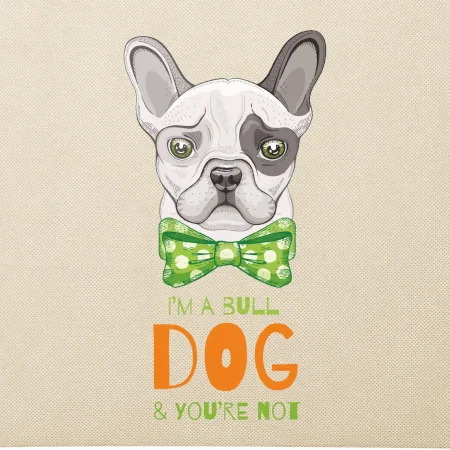 I am bull dog, you are not