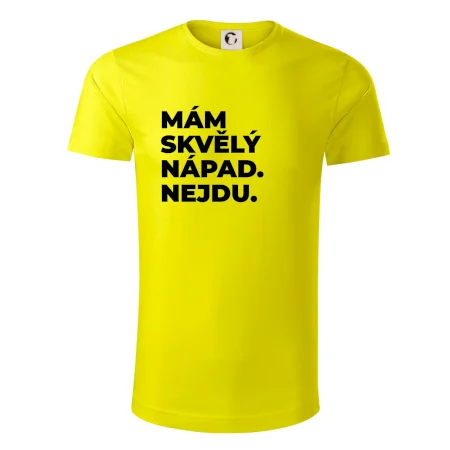 MÁM SKVĚLÝ NÁPAD. NEJDU.