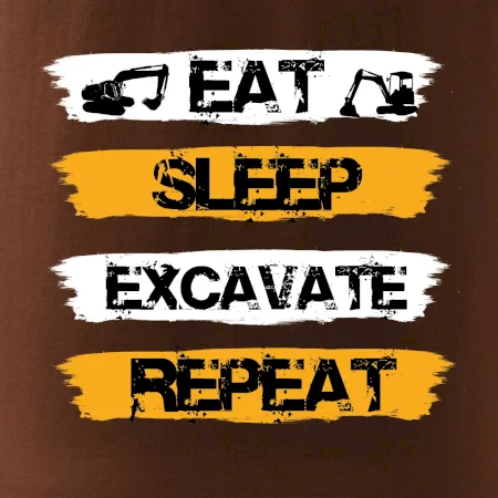 Eat Sleep Excavate Repeat