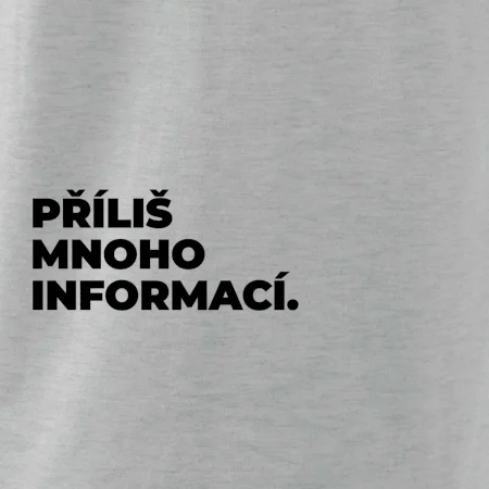 PŘÍLIŠ MNOHO INFORMACÍ.