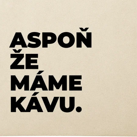 ASPOŇ ŽE MÁME KÁVU.