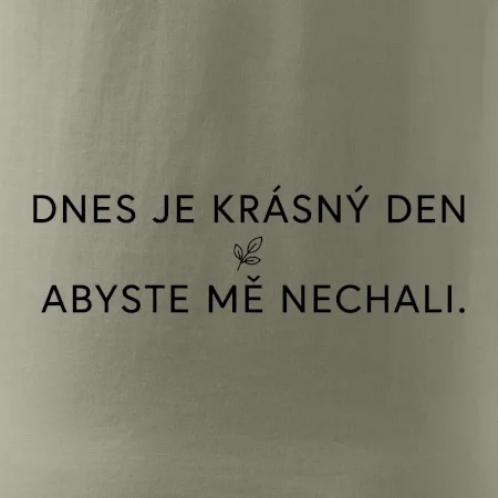 Dnes je krásný den abyste mě nechali