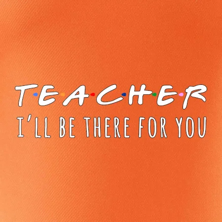 Teacher i'll be there for you