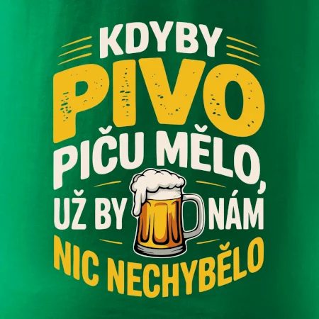Kdyby pivo piču mělo,  už by nám nic nechybělo