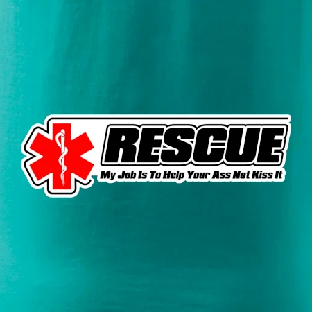 Rescue My Job Is To Help Your Ass Not Kiss It