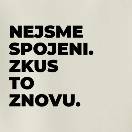 NEJSME SPOJENI. ZKUS TO ZNOVU.