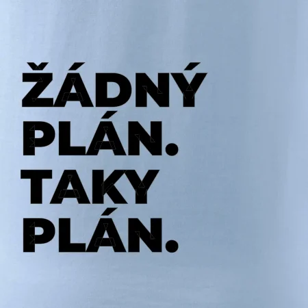ŽÁDNÝ PLÁN. TAKY PLÁN.