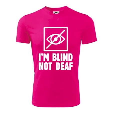 I'm blind not deaf