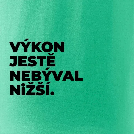 VÝKON JESTĚ NEBÝVAL NIŽŠÍ.