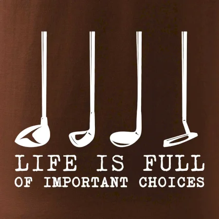 Golf - life is full of important choices