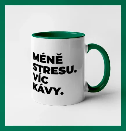 MÉNĚ STRESU.VÍC KÁVY.