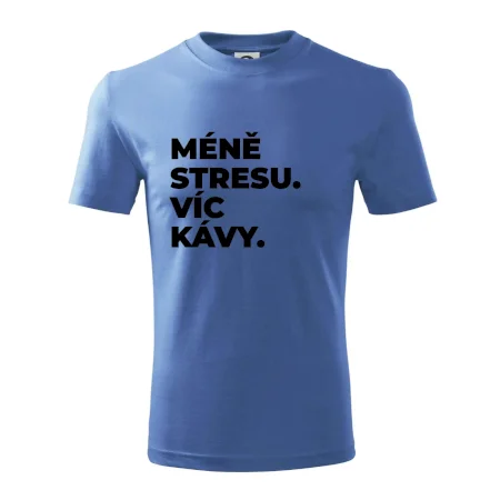 MÉNĚ STRESU.VÍC KÁVY.