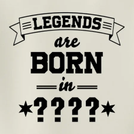 Legends are born in (tvůj měsíc narození)