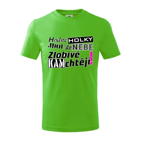 Hodné holky jdou do nebe, zlobivé kam chtějí!