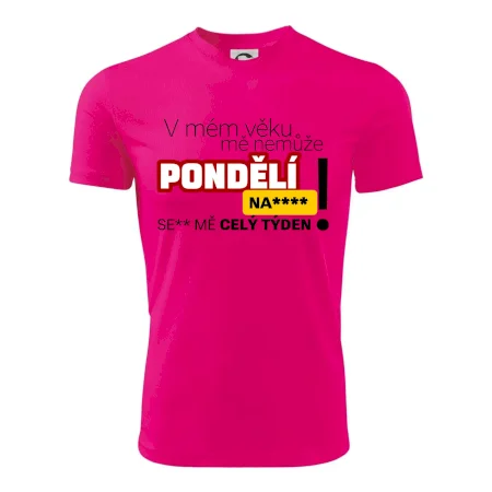 V mém věku mě nemůže pondělí nas****